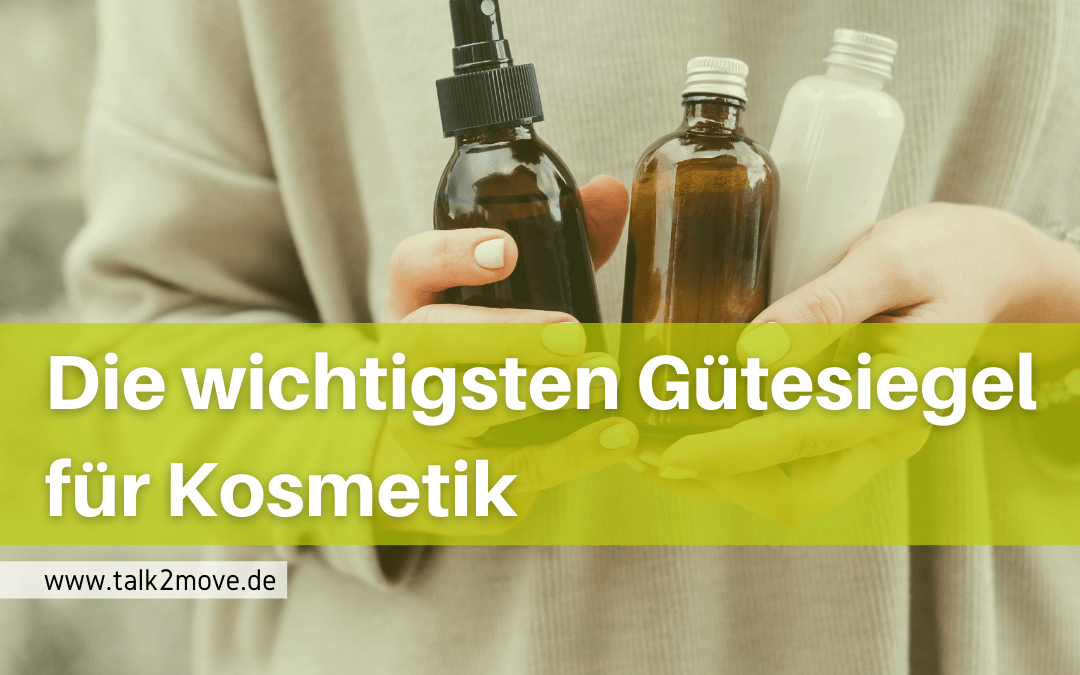 talk2move Blog - die wichtigsten Gütesiegel für Kosmetik - nachhaltige Kosmetiksiegel