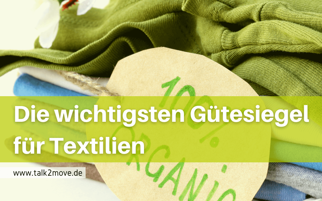 talk2move Blog - die wichtigsten Gütesiegel für Textilien - nachhaltige Textilensiegel