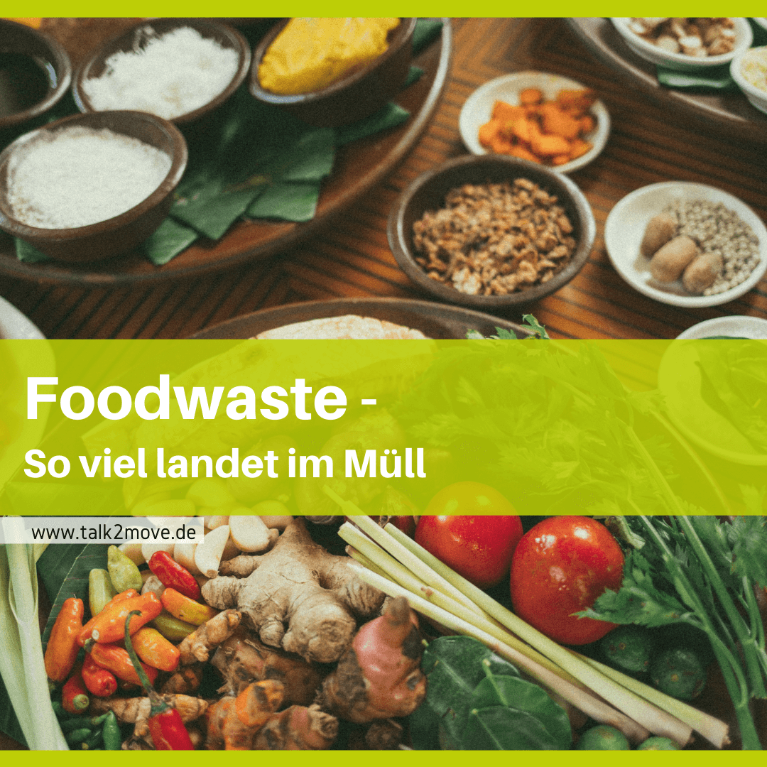 talk2move Blog Foodwaste - so viele Lebensmittel landen im Müll