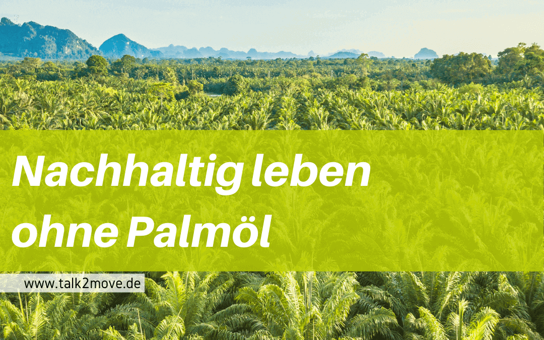 talk2move Blog - nachhaltig leben ohne Palmöl