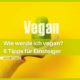talk2move Blog - Wie werde ich vegan? 5 Tipps für Einsteiger - Vegan werden
