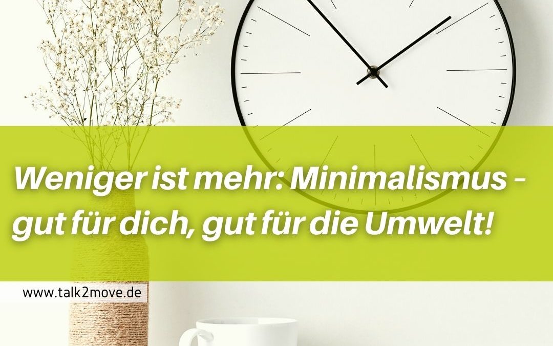 Weniger ist mehr Minimalismus – gut für dich, gut für die Umwelt!