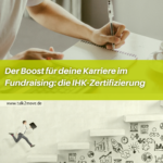 Der Boost für deine Karriere im Fundraising: die IHK Zertifizierung