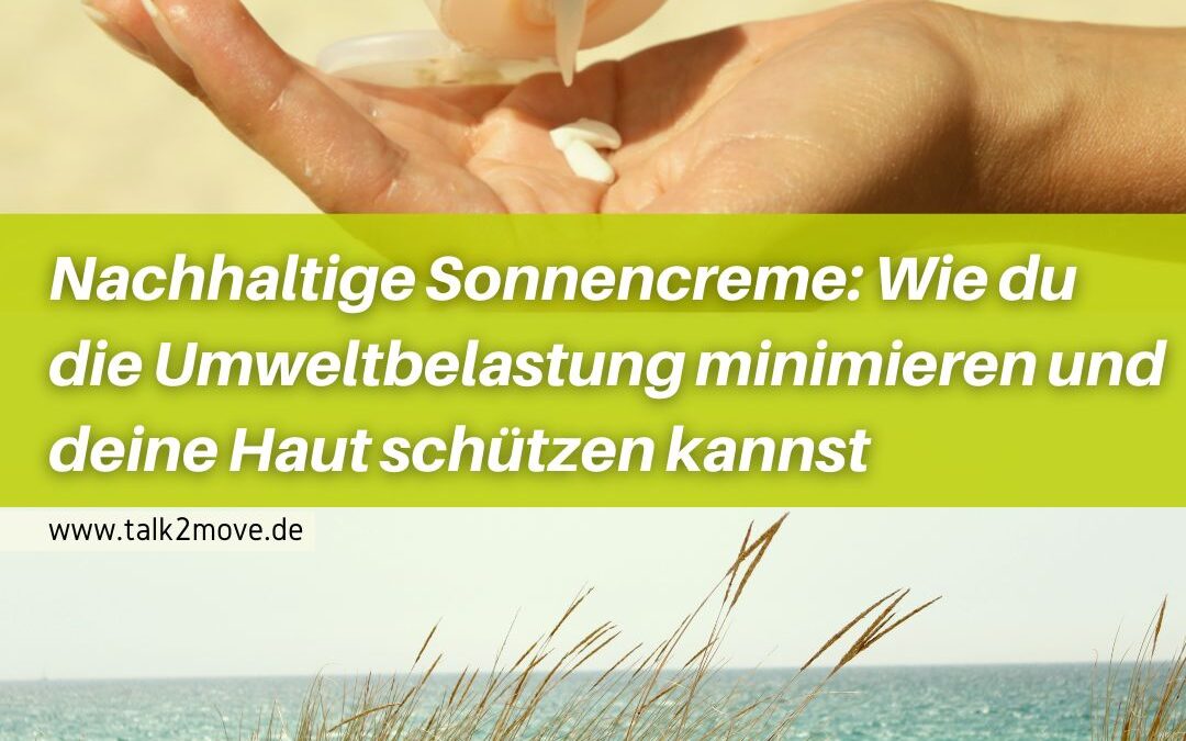 Nachhaltige Sonnencreme: Wie du die Umweltbelastung minimieren und deine Haut schützen kannst